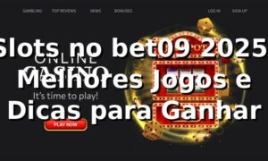 Slots no bet09 2025: Melhores Jogos e Dicas para Ganhar 🎰