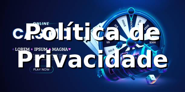 bet09 - Política de Privacidade